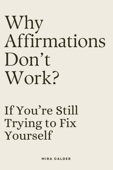 Why Affirmations Don't Work If You're Still Trying to Fix Yourself