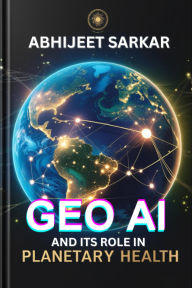Title: GeoAI and its Role in Planetary Health, Author: ABHIJEET SARKAR