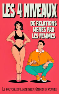 Title: Les 4 Niveaux des Relations Dirigées par des Femmes, Author: Laura and Javier