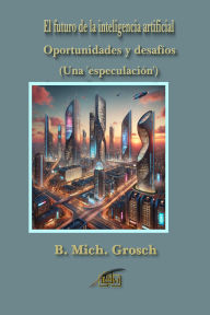 Title: El futuro de la inteligencia artificial, Author: Bernd Michael Grosch
