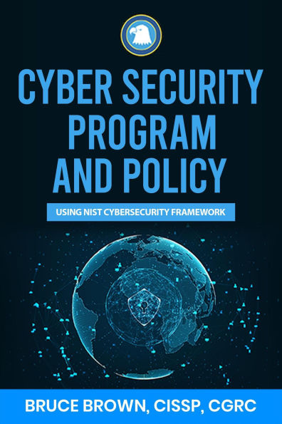 Cybersecurity Program and Policy using NIST Cybersecurity Framework (NIST Cybersecurity Framework (CSF), #2)