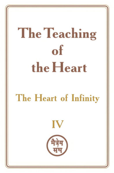 The Teaching of the Heart: Volume IV - The Heart of Infinity