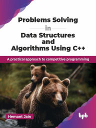 Title: Problems Solving in Data Structures and Algorithms Using C++: A Practical Approach to Competitive Programming, Author: Hemant Jain