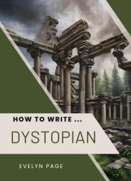 Title: How To Write ... Dystopian, Author: Evelyn Page