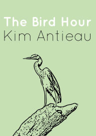 Title: The Bird Hour, Author: Kim Antieau