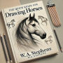 The Quick Guide for Drawing Horses (Drawing for Beginners, #1)