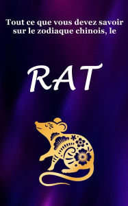Title: Tout ce que vous devez savoir sur le zodiaque chinois, le Rat, Author: Robert J Dornan