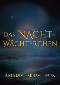 Title: Das Nachtwächterchen, Author: Amaris Emersleben