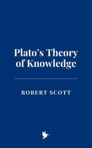 Title: Plato's Theory of Knowledge, Author: Robert Scott