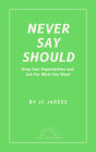Never Say Should: Drop Your Expectations and Ask For What You Want (Books That Empower, #1)