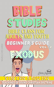 Title: Bible Class for Youth and Adults: Beginner's Guide: Exodus (BIBLE CLASS FROM SCRATCH, #2), Author: Bible Sermons