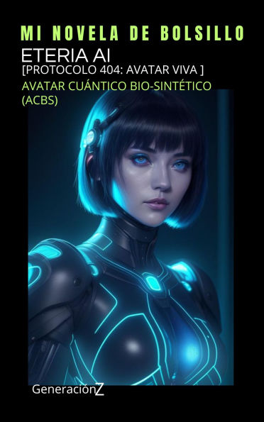 Etérea AI: [Protocolo 404: Avatar viva ] (Generación Z, #3)