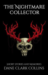 Title: The Nightmare Collector: Short Stories & Memories, Author: Dane Clark Collins