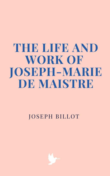The Life and Work of Joseph-Marie de Maistre