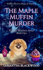 The Maple Muffin Murder (Kitchen Witchery Series, #1)