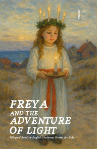 Title: Freya and the Adventure of Light: Bilingual Swedish-English Christmas Stories for Kids, Author: Pomme Bilingual