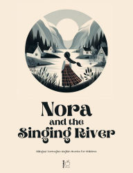 Title: Nora and the Singing River Bilingual Norwegian-English Stories for Children, Author: Pomme Bilingual