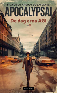 Title: ApocalypsAI De dag erna AGI, Author: Francisco Angulo de Lafuente