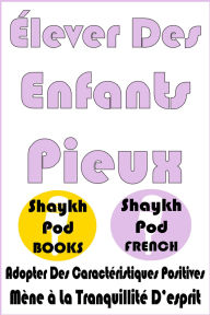 Title: Élever Des Enfants Pieux, Author: ShaykhPod French
