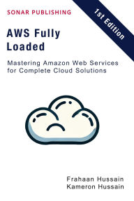 Title: AWS Fully Loaded: Mastering Amazon Web Services for Complete Cloud Solutions, Author: Kameron Hussain