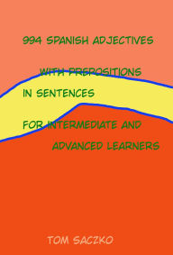 Title: 894 Spanish adjectives with prepositions for all learnerss, Author: tom saczko