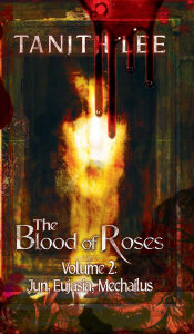 Title: The Blood of Roses (Volume 2: Jun, Eujasia, Mechailus), Author: Tanith Lee