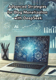 Title: Advanced Strategies for Blog Monetization with DeepSeek, Author: Robert Cullen