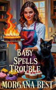 Title: Baby Spells Trouble (The Kitchen Witch, #17), Author: Morgana Best