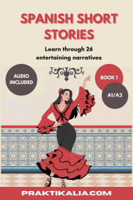 Title: Spanish Short Stories for beginners (Spanish Short Stories - Beginners, #1), Author: Praktikalia