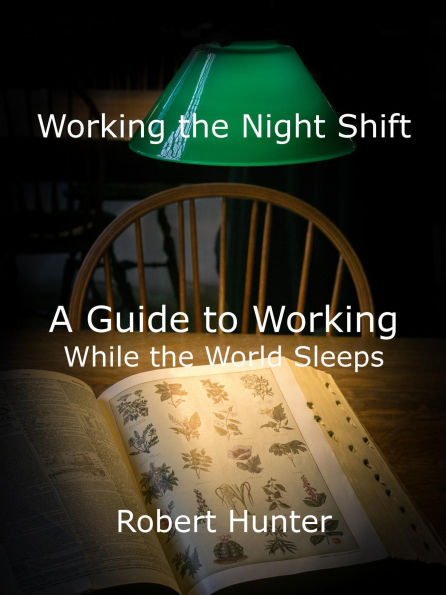 Working the Night Shift - A Guide to Working While the World Sleeps