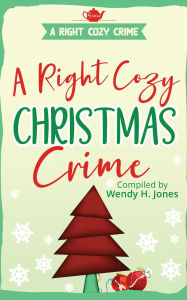 Title: A Right Cozy Christmas Crime (A Right Cozy Crime), Author: Wendy H. Jones