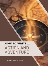 Title: How To Write ... Action and Adventure, Author: Evelyn Page
