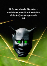 Title: El Grimorio de Namtaru: Maldiciones y Hechicería Prohibida de la Antigua Mesopotamia, Author: P G