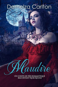 Title: Maudire: Un Conte de Fées Romantique Racontant Rose Rouge (Série Romantique de Contes de Fées Médiévaux, #23), Author: Demelza Carlton