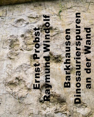 Title: Barkhausen. Dinosaurierspuren an der Wand, Author: Ernst Probst