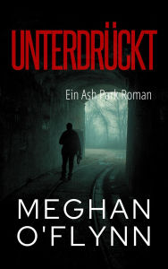 Title: Unterdrückt: Ein Ash Park Roman (Ash Park (German), #4), Author: Meghan O'Flynn