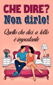 Title: Che dire? Non dirlo! Quello che dici a letto è importante, Author: Laura and Javier
