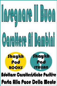 Title: Insegnare Il Buon Carattere Ai Bambini, Author: ShaykhPod Italian