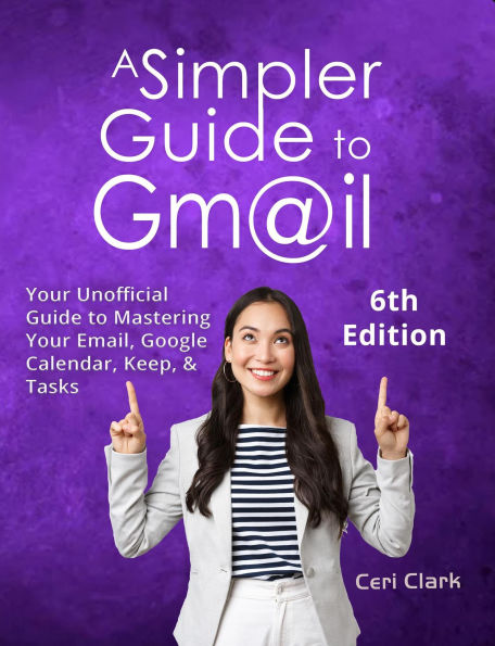 A Simpler Guide to Gmail 6th Edition (Simpler Guides, #6)