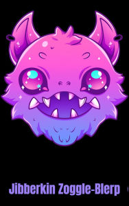Title: Jibberkin Zoggle-Blerp (Tiny Beasts, Big-Eyed Terrors, #1), Author: ~^~ QuirkyJoe ~^~