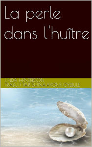 Title: La perle dans l'huître, Author: Linda Henderson