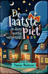 Title: De laatste piet en diens veertig versintsels, Author: Tiamo Pastoor