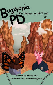 Title: Bugztopia PD: The Attack on ANT Hill (The Bugztopia PD Series, #1), Author: Shelly Kitz