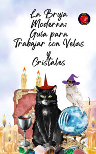 Title: La Bruja Moderna: Guía para Trabajar con Velas y Cristales, Author: Alina Rubi