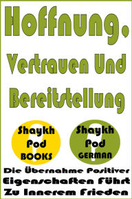 Title: Hoffnung, Vertrauen Und Bereitstellung, Author: ShaykhPod German