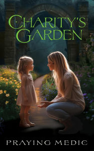 Title: Charity's Garden (The Gates of Shiloh, #2), Author: Praying Medic