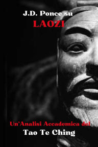 Title: J.D. Ponce su Laozi: Un'Analisi Accademica del Tao Te Ching (Il Taoismo, #1), Author: J.D. Ponce