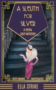Title: A Sleuth For Silver (Kitty Goring Investigates, #0.5), Author: Ella Strike