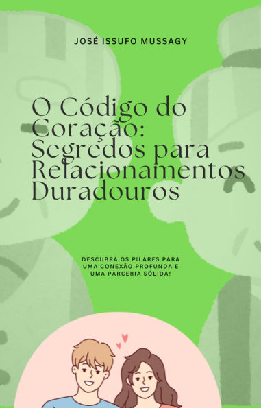 O Código do Coração: Segredos para Relacionamentos Duradouros