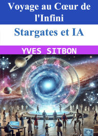 Title: Stargates et IA : Voyage au Cour de l'Infini, Author: YVES SITBON